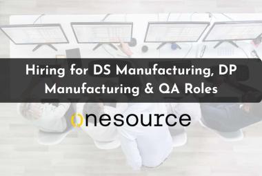 OneSource Speciality Pharma Hiring for DS Manufacturing, DP Manufacturing & QA Roles