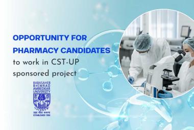 Opportunity for Pharmacy candidates to work in CST-UP sponsored project at BBAU