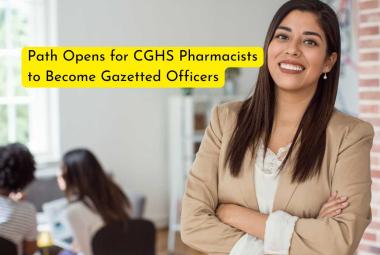 Path Opens for CGHS Pharmacists to Become Gazetted Officers