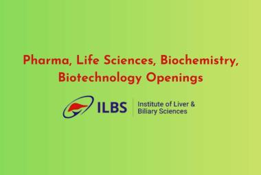 Pharma, Life Sciences, Biochemistry, Biotechnology Openings at ILBS