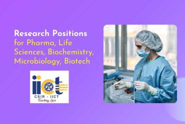 Research Positions for Pharma, Life Sciences, Biochemistry, Microbiology, Biotechnology candidates at CSIR-IICT