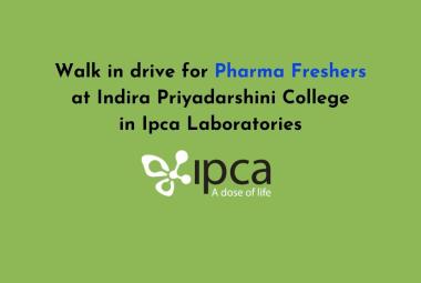 Walk in drive for Pharma Freshers at Indira Priyadarshini College in Ipca Laboratories