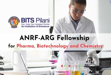 ANRF-ARG Fellowship for Pharma, Biotechnology and Chemistry at BITS Pilani