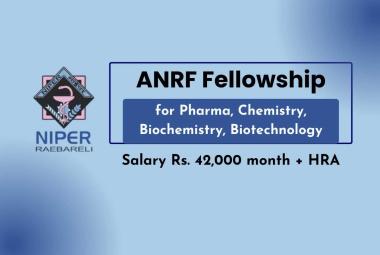 ANRF Fellowship for Pharma, Chemistry, Biochemistry, Biotechnology at NIPER