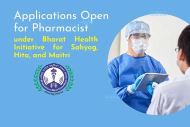 Applications Open for Pharmacist under Bharat Health Initiative for Sahyog, Hita, and Maitri