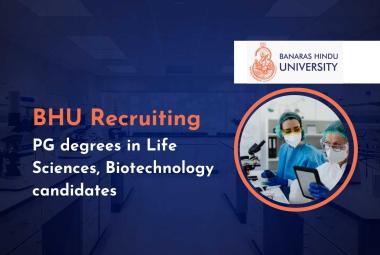 Banaras Hindu University Recruiting PG degrees in Life Sciences, Biotechnology candidates