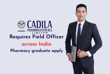 Cadila Pharma requires Field Officer across India