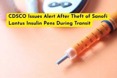 CDSCO Issues Alert After Theft of Sanofi Lantus Insulin Pens During Transit