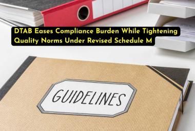 DTAB Eases Compliance Burden While Tightening Quality Norms Under Revised Schedule M