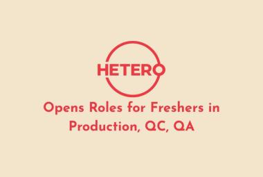 Hetero Opens Roles for Freshers in Production, QC, QA