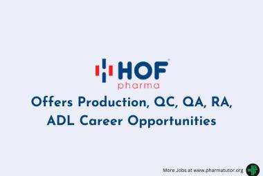 HOF Pharma Offers Production, QC, QA, RA, ADL Career Opportunities