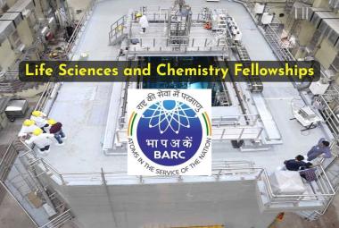 Life Sciences and Chemistry Fellowships at Bhabha Atomic Research Centre