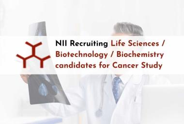 NII Recruiting Life Sciences / Biotechnology / Biochemistry candidates for Cancer Study