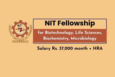 NIT Rourkela Fellowships for Biotechnology, Life Sciences, Biochemistry, Microbiology