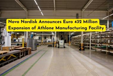 Novo Nordisk Announces Euro 432 Million Expansion of Athlone Manufacturing Facility