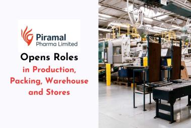 Opens Roles in Production, Packing, Warehouse and Stores at Piramal Pharma