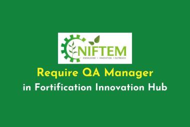 Require QA Manager in Fortification Innovation Hub at NIFTEM