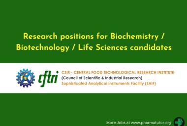 Research positions for Biochemistry / Biotechnology / Life Sciences candidates at CSIR-CFTRI