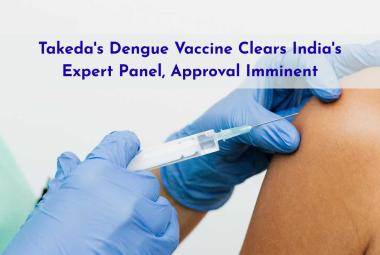 Takeda's Dengue Vaccine Clears India's Expert Panel, Approval Imminent