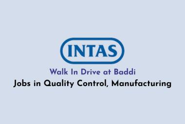 Intas Pharma Walk In Drive at Baddi, Jobs in Quality Control, Manufacturing