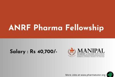 ANRF Pharma Fellowship at Manipal Academy of Higher Education