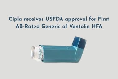 Cipla receives USFDA approval for First AB-Rated Generic of Ventolin HFA