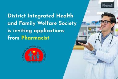 District Integrated Health and Family Welfare Society is inviting applications from Pharmacist