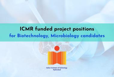 ICMR funded project positions for Biotechnology, Microbiology candidates at IITH