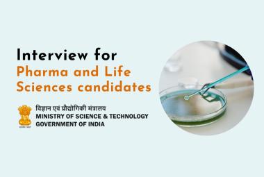 Interview for Pharma and Life Sciences candidates under Ministry of Science & Technology