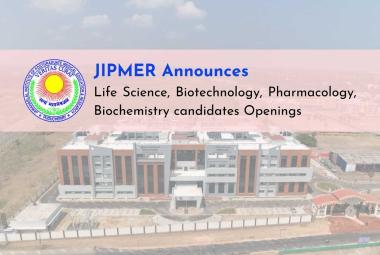 JIPMER Announces Life Science, Biotechnology, Pharmacology, Biochemistry candidates Openings