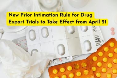 New Prior Intimation Rule for Drug Export Trials to Take Effect from April 21
