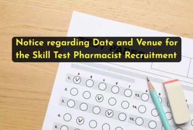 Notice regarding Date and Venue for the Skill Test Pharmacist Recruitment