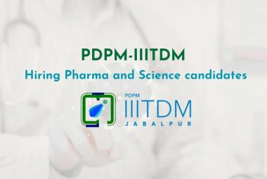 PDPM-IIITDM Hiring Pharma and Science candidates