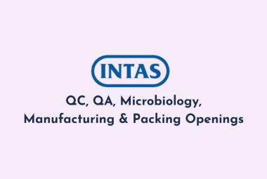 QC, QA, Microbiology, Manufacturing & Packing Openings at Intas