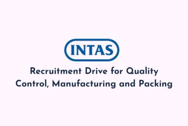 Recruitment Drive for Quality Control, Manufacturing and Packing at Intas Pharma