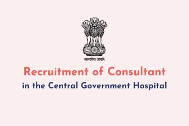 Recruitment of Consultant in the Central Government Hospital
