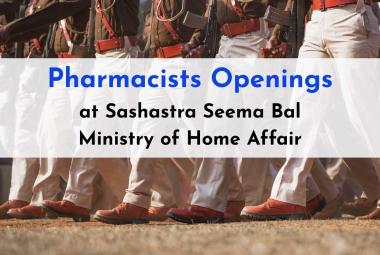 Pharmacists Openings at Sashastra Seema Bal Under Ministry of Home Affairs