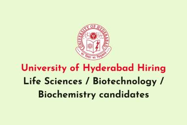University of Hyderabad Hiring Life Sciences / Biotechnology / Biochemistry candidates
