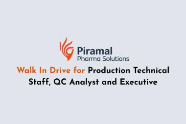 Walk In Drive for Production Technical Staff, QC Analyst and Executive at Piramal Pharma
