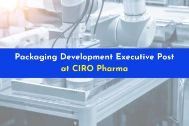 Work as Packaging Development Executive at CIRO Pharma