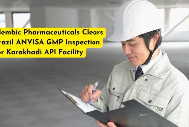 Alembic Pharmaceuticals Clears Brazil ANVISA GMP Inspection for Karakhadi API Facility