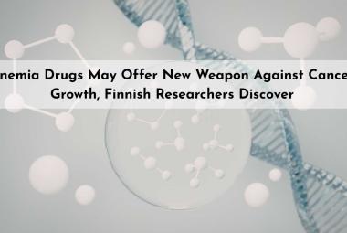 Anemia Drugs May Offer New Weapon Against Cancer Growth, Finnish Researchers Discover