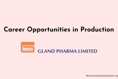 Career Opportunities in Production at Gland Pharma