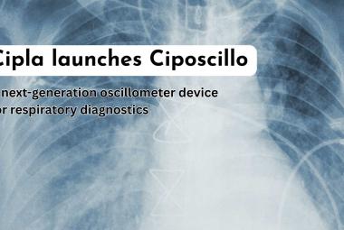 Cipla launches Ciposcillo  – A next-generation oscillometer device for respiratory diagnostics