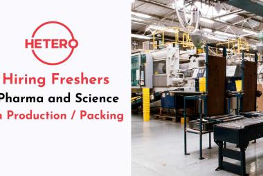 Hetero Hiring Pharma and Science Freshers in Production / Packing
