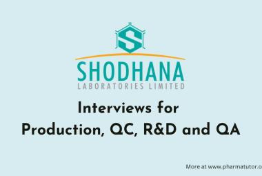 Interviews for Production, QC, R&D and QA at Shodhana Laboratories 