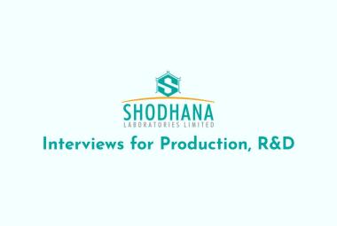 Interviews for Production, R&D at Shodhana Laboratories