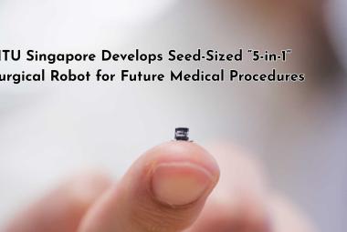 NTU Singapore Develops Seed-Sized “5-in-1” Surgical Robot for Future Medical Procedures