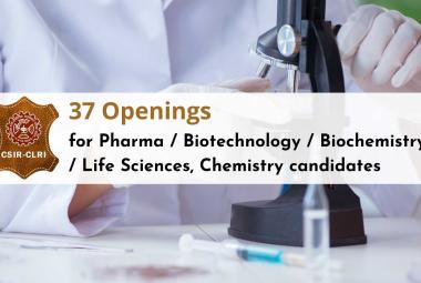 37 Openings for Pharma / Biotechnology / Biochemistry / Life Sciences, Chemistry candidates at CLRI