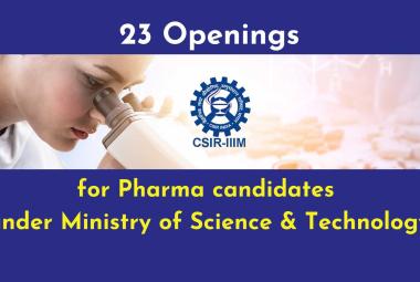 Openings Pharma candidates under Ministry of Science & Technology, IIIM